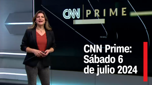 CNN Prime | Sábado 6 de julio de 2024