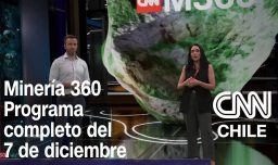 Minería 360 en CNN Chile: 10 años de Sierra Gorda a baja ley e investigación por hidrógeno blanco