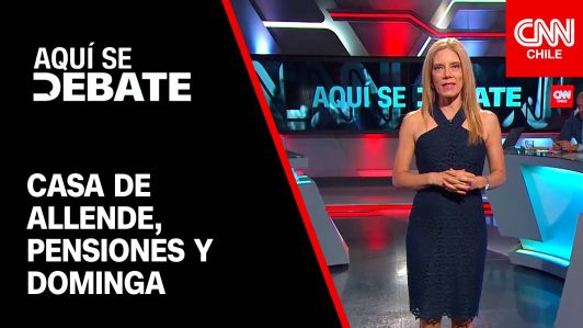 Casa de Allende, reforma a pensiones y el futuro de Dominga en un nuevo Aquí Se Debate