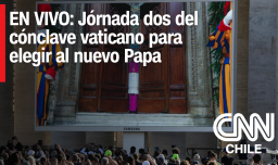 CNN Chile en vivo: Día dos del cónclave de la Iglesia Católica para elegir nuevo Papa