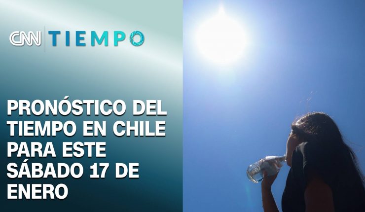 Hasta 37°C: Revisa el pronóstico del clima para este sábado 17 de enero