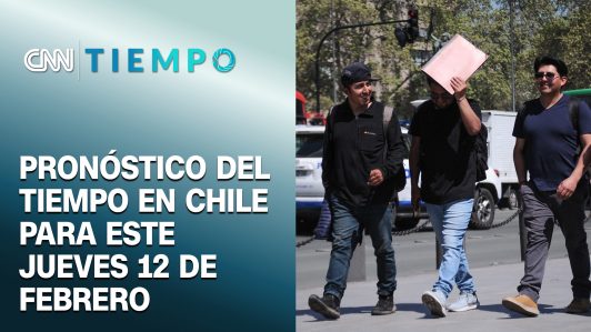 ¿Suben las temperaturas mañana? Pronóstico del tiempo para el jueves 12 de febrero en Chile | CNN Tiempo