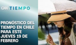 ¿Cuál será la máxima este jueves? Pronóstico del tiempo en Chile para este 19 de febrero | CNN Tiempo