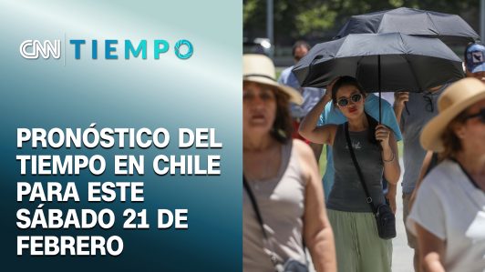 ¿Cómo estará el tiempo este fin de semana? Pronóstico del tiempo en Chile para este 21 de febrero | CNN Tiempo